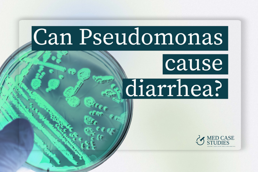 Can Pseudomonas cause diarrhea? Petri dish with teal bacterial colonies and headline on white board, Med Case Studies branding.